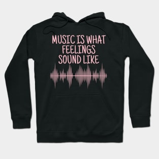 Music Is What Feelings Sound Like Hoodie